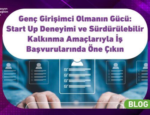 Genç Girişimci Olmanın Gücü: Start Up Deneyimi ve Sürdürülebilir Kalkınma Amaçlarıyla İş Başvurularında Öne Çıkın