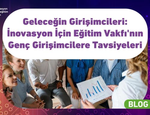 Geleceğin Girişimcileri: İnovasyon İçin Eğitim Vakfı’nın Genç Girişimcilere Tavsiyeleri