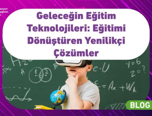 Geleceğin Eğitim Teknolojileri: Eğitimi Dönüştüren Yenilikçi Çözümler