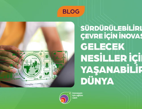 Sürdürülebilirlik ve Çevre İçin İnovasyon: Gelecek Nesiller İçin Yaşanabilir Bir Dünya